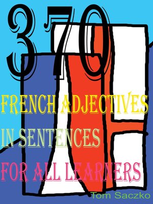 cover image of 370 French Adjectives In Sentences For All Learners